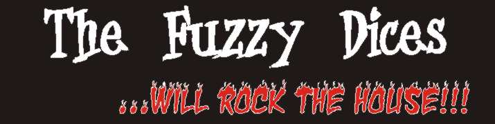 The Fuzzy Dices ... will rock the house!